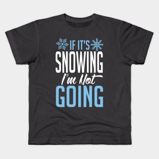 If it's snowing I'm not going (white) Kids T-Shirt